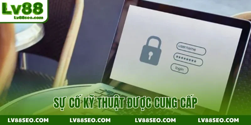 Sự cố kỹ thuật được cung cấp