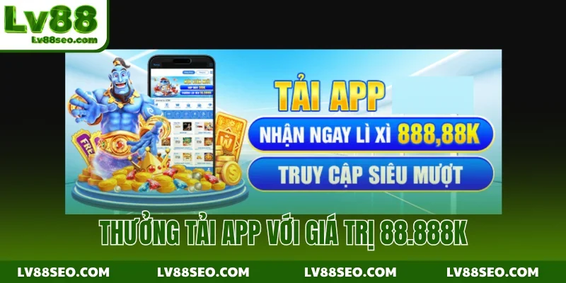Thưởng tải app với giá trị 88.888K